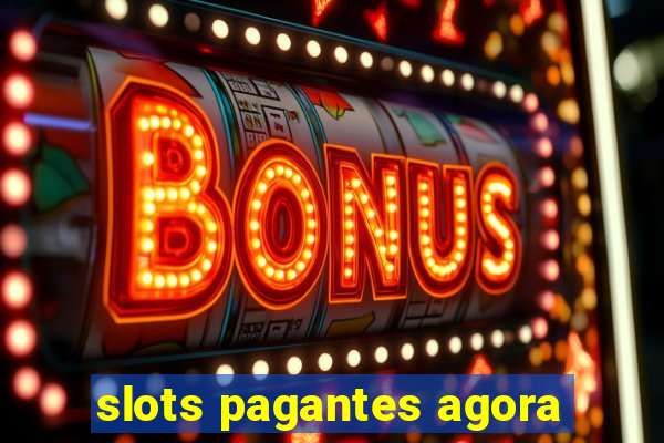 slots pagantes agora